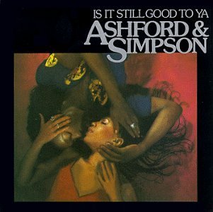 Ashford & Simpson/Is It Still Good To Ya